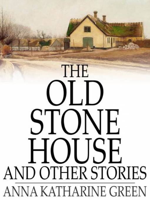 Title details for The Old Stone House and Other Stories by Anna Katharine Green - Wait list